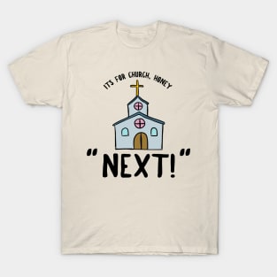 Its for Church, Honey. NEXT! Reddit Meme Tee T-Shirt